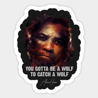 You Gotta Be A Wolf - Alonzo Harris [Training Day] Sticker